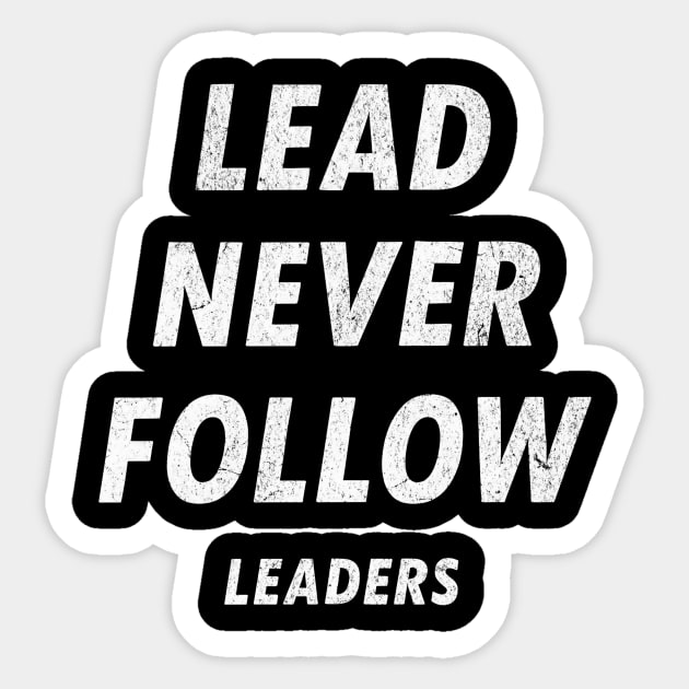 Lead Never Follow Leaders – Motivational Streetwear Quote Sticker by ArtistTee ⭐⭐⭐⭐⭐